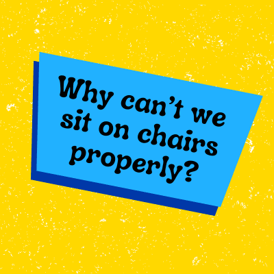 Big-Bi-Questions-Podcast-Tile-Why-cant-we-sit-in-chairs-properly